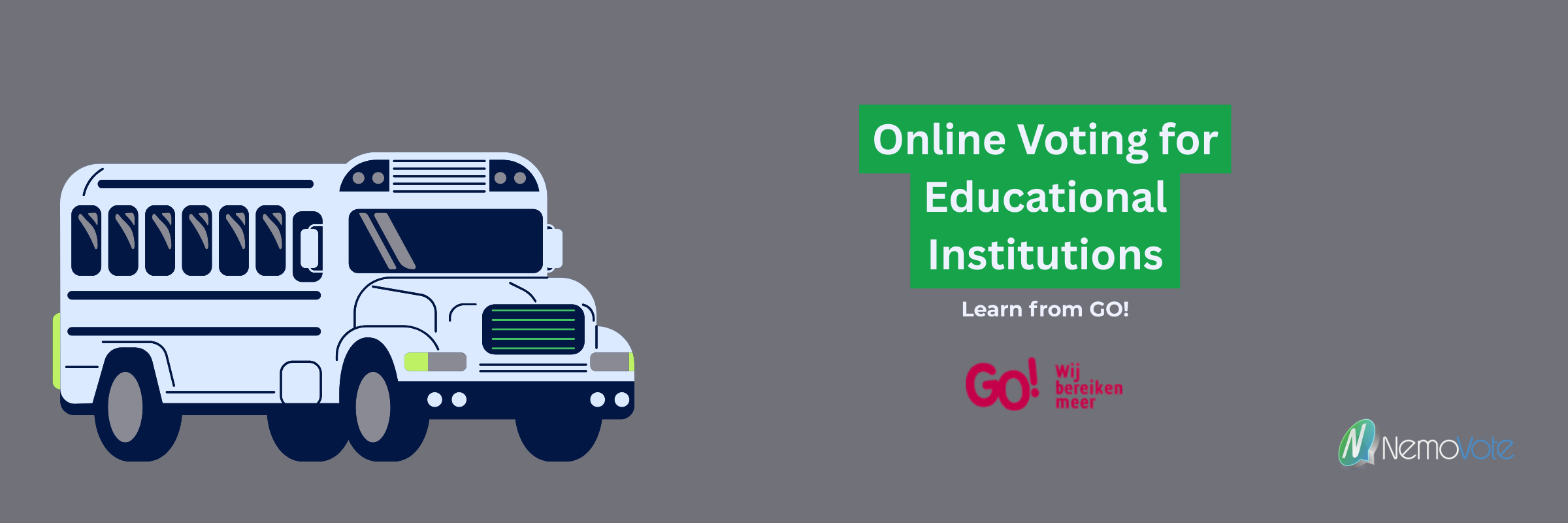 Text: Online Voting for Educational Institutions. "Learn From GO!" and the GO! and NemoVote Logo. Left Side is a school bus