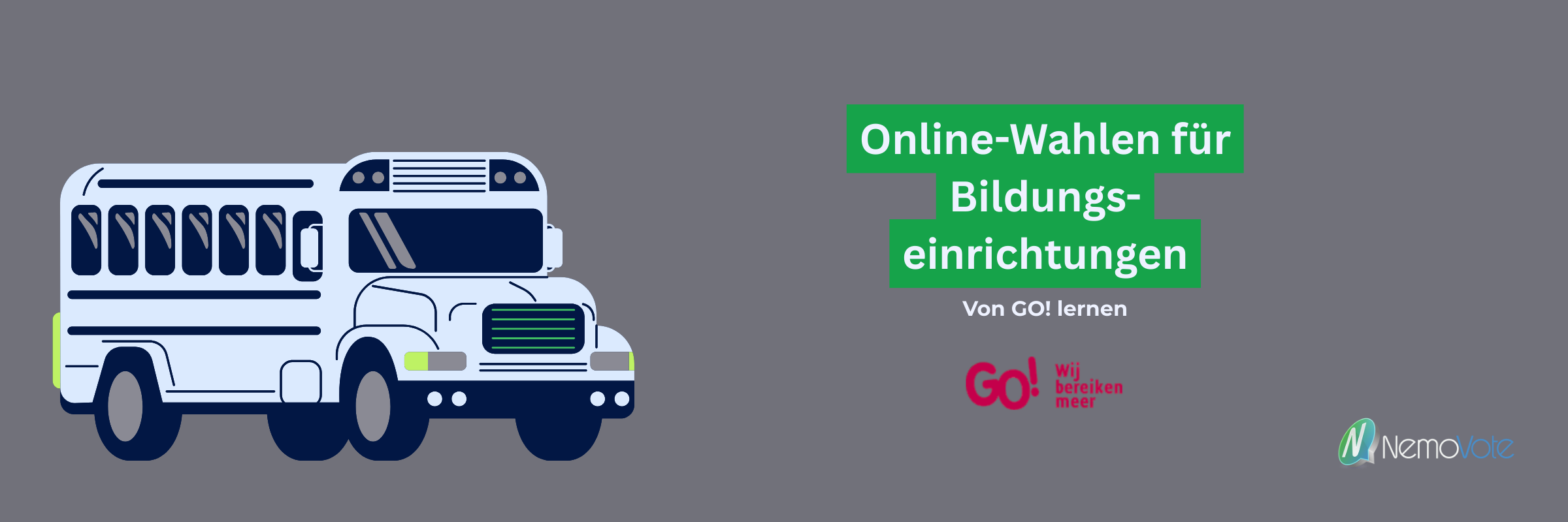 Online Wahlen für Bildungseinrichtungen mit NemoVote und GO! Logo. Daneben ein Schulbus. "Von GO! lernen"